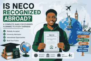 Is NECO Recognized Abroad? A Complete Guide for Students Planning to Study Overseas